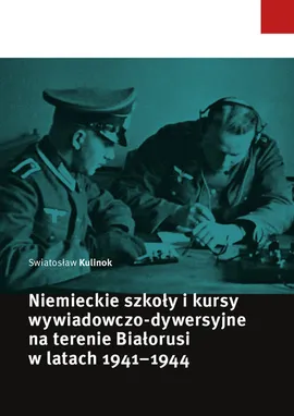 Niemieckie szkoły i kursy wywiadowczo-dywersyjne na terenie Białorusi w latach 1941-1944 - Swiatosław Kulinok