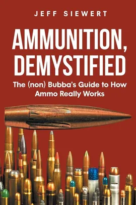 Ammunition, Demystified - Jeff Siewert