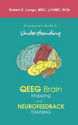 A Consumer's Guide to Understanding QEEG Brain Mapping and Neurofeedback Training - Robert Longo