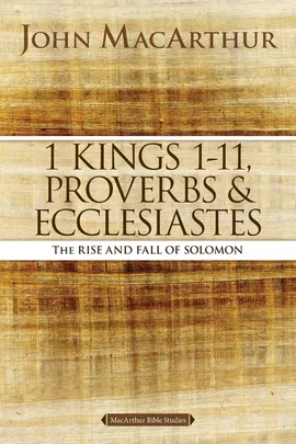 1 Kings 1 to 11, Proverbs, and Ecclesiastes - John F. MacArthur