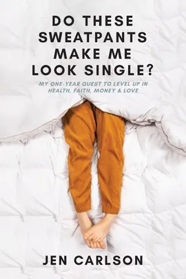 Do These Sweatpants Make Me Look Single? - Jen Carlson