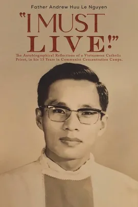 "I Must Live!" - Father Andrew Huu Le Nguyen