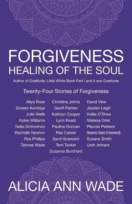Forgiveness, Healing of the Soul - Alicia Ann Wade