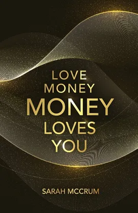 Love Money, Money Loves You - Sarah McCrum