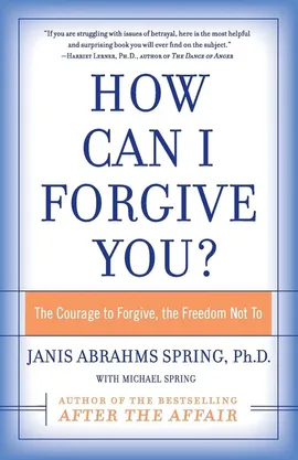How Can I Forgive You? - Janis A. Spring