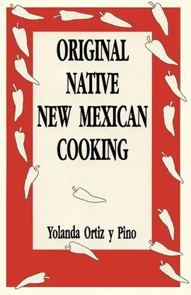Original Native New Mexican Cooking - y Pino Yolanda Ortiz