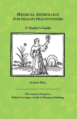 Medical Astrology for Health Practitioners - Judith A. Hill