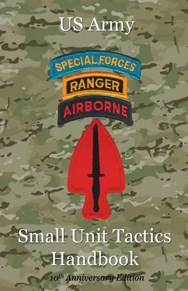 US Army Small Unit Tactics Handbook Tenth Anniversary Edition - Paul LeFavor