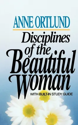 Disciplines of the Beautiful Woman - Anne Ortlund