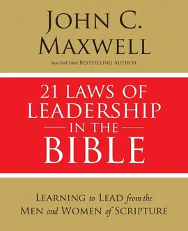 21 Laws of Leadership in the Bible - John C. Maxwell