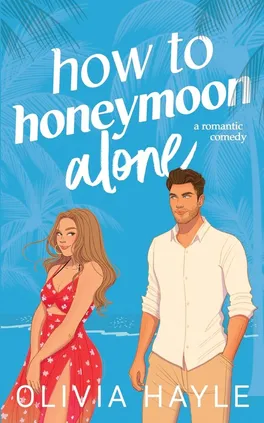 How to Honeymoon Alone - Olivia Hayle