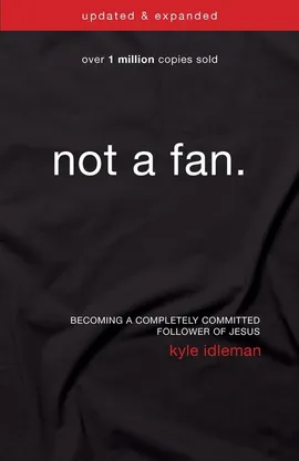 Not a Fan Updated and   Expanded - Kyle Idleman
