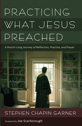 Practicing What Jesus Preached - Stephen Chapin Garner