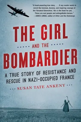 The Girl and the Bombardier - Susan Tate Ankeny