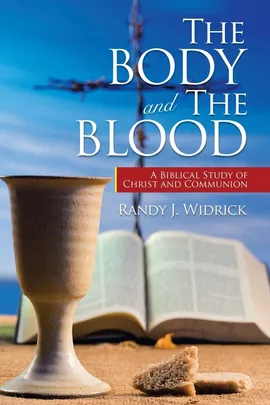 The Body and the Blood - Randy J. Widrick