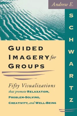 Guided Imagery For Groups - Andrew E Schwartz
