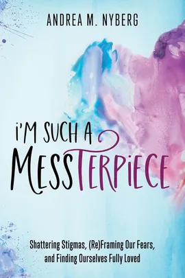 I'm Such a Messterpiece - Andrea M. Nyberg