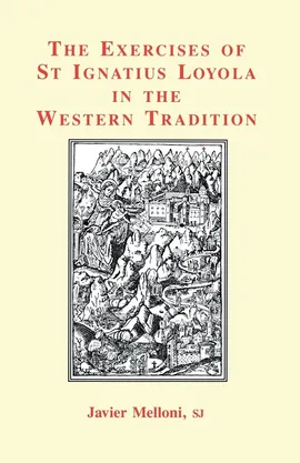 The Exercises of St Ignatius Loyola in the Western Tradition - Javier Melloni