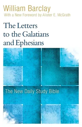 The Letters to the Galatians and Ephesians - William Barclay