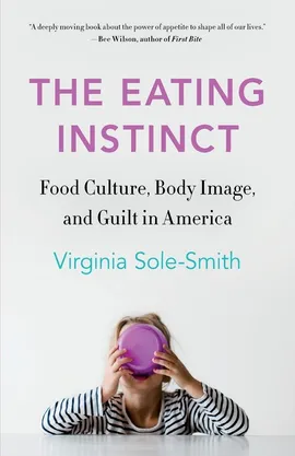 Eating Instinct - Virginia Sole-Smith