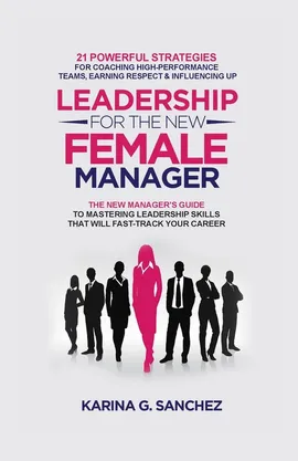 Leadership For The New Female Manager - Karina G. Sanchez