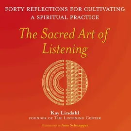 The Sacred Art of Listening - Kay Lindahl