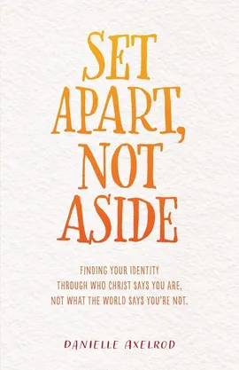 Set Apart, Not Aside - Danielle Axelrod