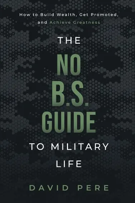 The No B.S. Guide to Military Life - David Pere