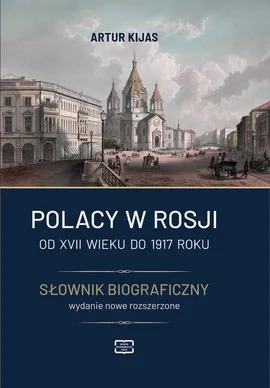 Polacy w Rosji od XVII wieku do 1917 roku. Słownik biograficzny. - Artur Kijas