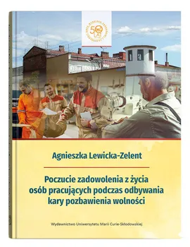 Poczucie zadowolenia z życia osób pracujących podczas odbywania kary pozbawienia wolności - Agnieszka Lewicka-Zelent