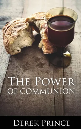 The Power of Communion - Derek Prince