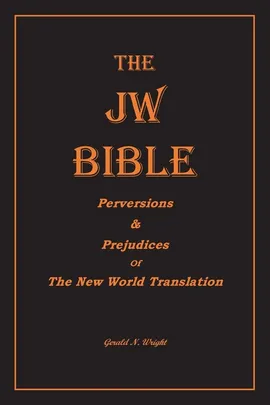 THE  JW BIBLE - Gerald N Wright