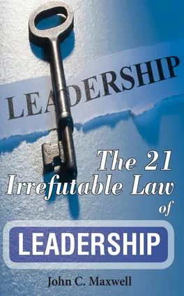 The 21 Irrefutable Law of Leadership - John C. Maxwell