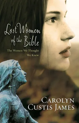 Lost Women of the Bible - Carolyn Custis James
