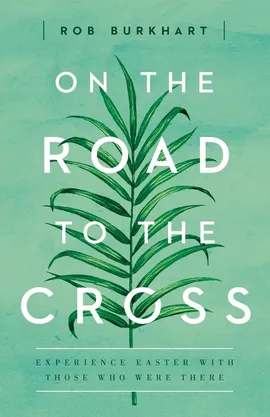 On the Road to the Cross - Rob Burkhart