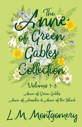 The Anne of Green Gables Collection;Volumes 1-3 (Anne of Green Gables, Anne of Avonlea and Anne of the Island) - Montgomery Lucy Maud