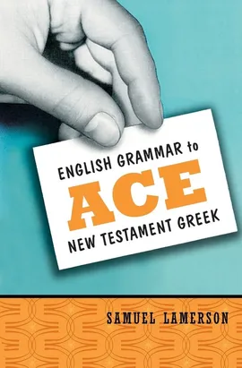 English Grammar to Ace New Testament Greek - Samuel Lamerson