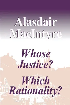Whose Justice? Which Rationality? - Alasdair MacIntyre