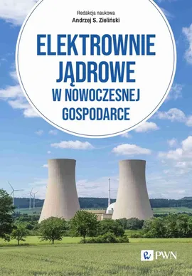 Elektrownie jądrowe w nowoczesnej gospodarce - Andrzej Zieliński