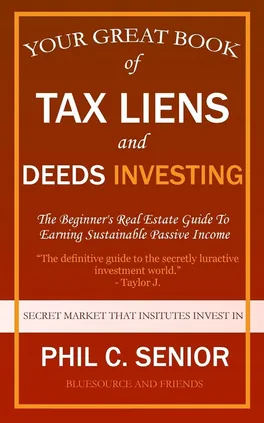 Your Great Book Of Tax Liens And Deeds Investing - Phil C. Senior