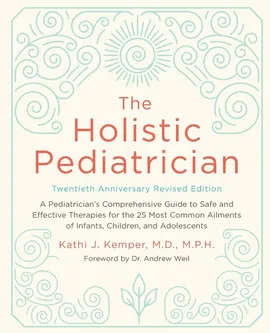 Holistic Pediatrician, Twentieth Anniversary Revised Edition, The - Kathi J. Kemper