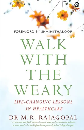 "Walk with the Weary Life-changing Lessons in Healthcare" - Dr M. R. Rajagopal