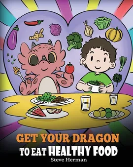Get Your Dragon To Eat Healthy Food - Steve Herman