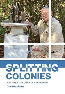 Splitting Colonies for the Small-Scale Beekeeper - David MacFawn
