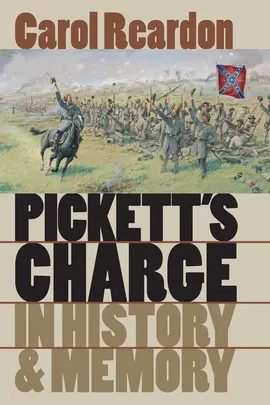 Pickett's Charge in History and Memory - Carol Reardon