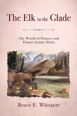 The Elk in the Glade - Bruce  E Whitacre