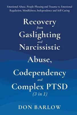 Recovery from Gaslighting & Narcissistic Abuse, Codependency & Complex PTSD (3 in 1) - Don Barlow