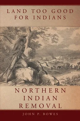 Land Too Good for Indians - John  P. Bowes