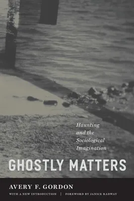 Ghostly Matters - Avery F. Gordon