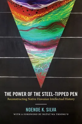The Power of the Steel-tipped Pen - Noenoe K. Silva
